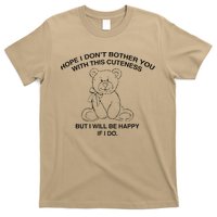 Hope I DonT Bother You With This Cuteness But ILl Be Happy T-Shirt