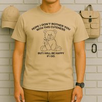 Hope I DonT Bother You With This Cuteness But ILl Be Happy T-Shirt