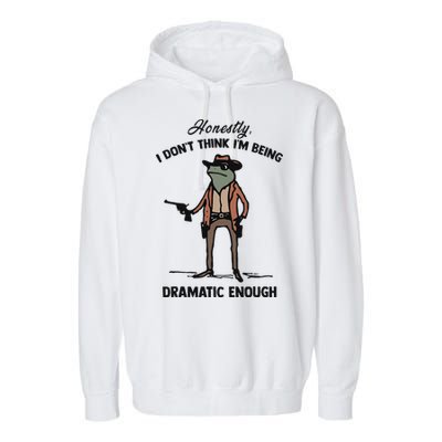 Honestly I DonT Think IM Being Dramatic Enough Garment-Dyed Fleece Hoodie