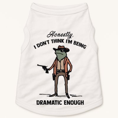 Honestly I DonT Think IM Being Dramatic Enough Doggie Tank
