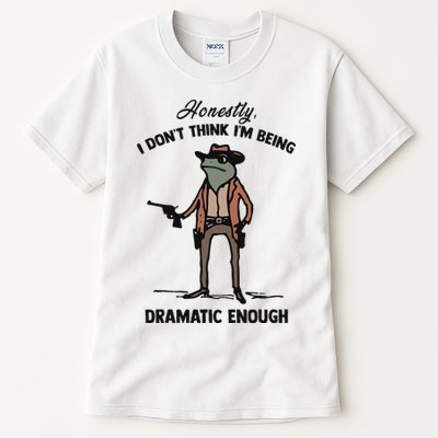 Honestly I DonT Think IM Being Dramatic Enough Tall T-Shirt