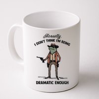 Honestly I DonT Think IM Being Dramatic Enough Mug