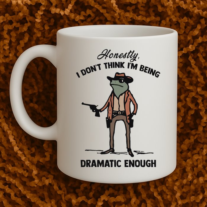 Honestly I DonT Think IM Being Dramatic Enough Mug
