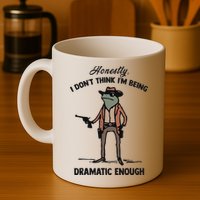 Honestly I DonT Think IM Being Dramatic Enough Mug