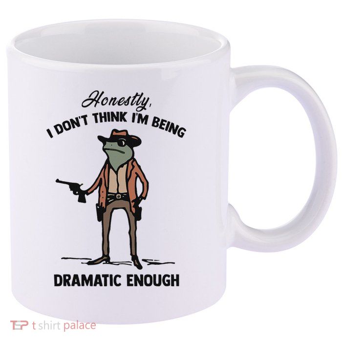 Honestly I DonT Think IM Being Dramatic Enough 11oz C Handle Ceramic Mug