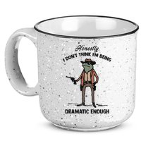 Honestly I DonT Think IM Being Dramatic Enough 15oz Campfire Ceramic Mug