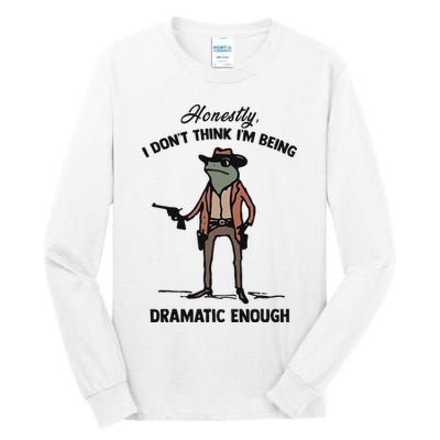 Honestly I DonT Think IM Being Dramatic Enough Tall Long Sleeve T-Shirt