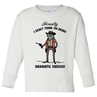 Honestly I DonT Think IM Being Dramatic Enough Toddler Long Sleeve Shirt