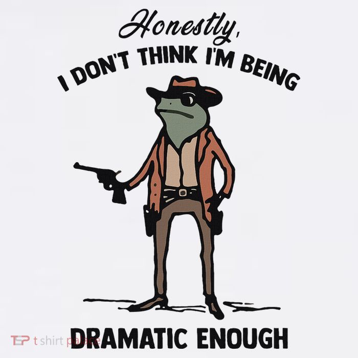 Honestly I DonT Think IM Being Dramatic Enough Toddler T-Shirt