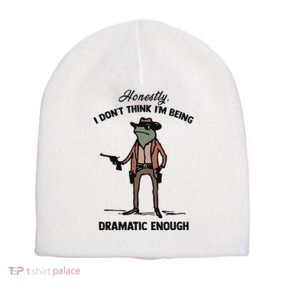 Honestly I DonT Think IM Being Dramatic Enough Short Acrylic Beanie