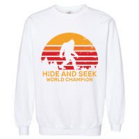 Hide And Seek World Champion Bigfoot Is Real Garment-Dyed Sweatshirt