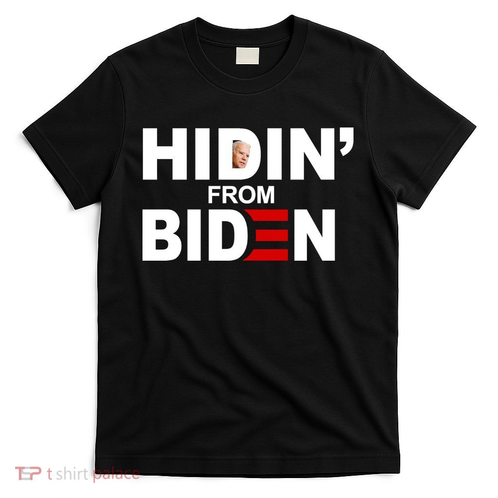 Hidin' From Biden  T-Shirt