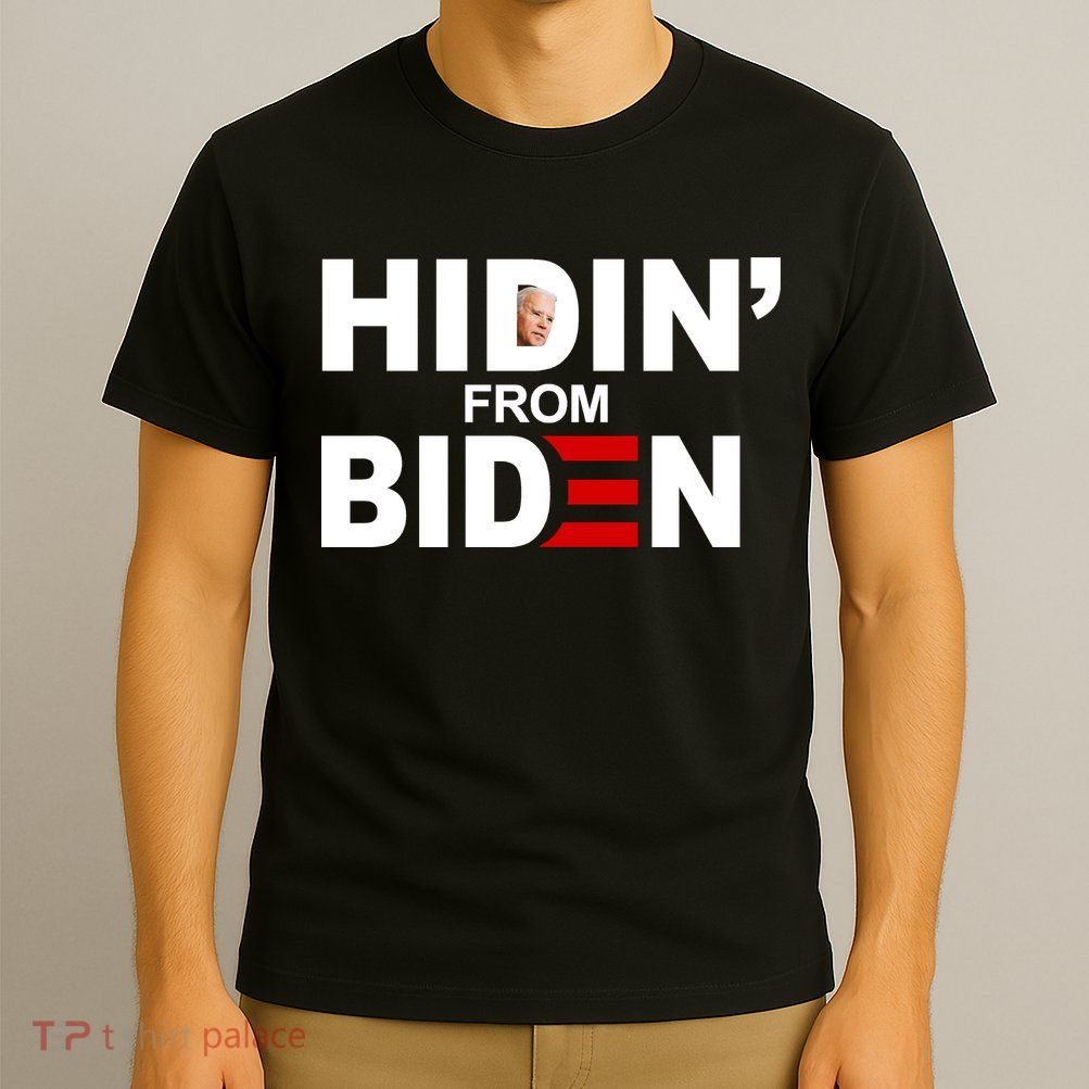 Hidin' From Biden  T-Shirt