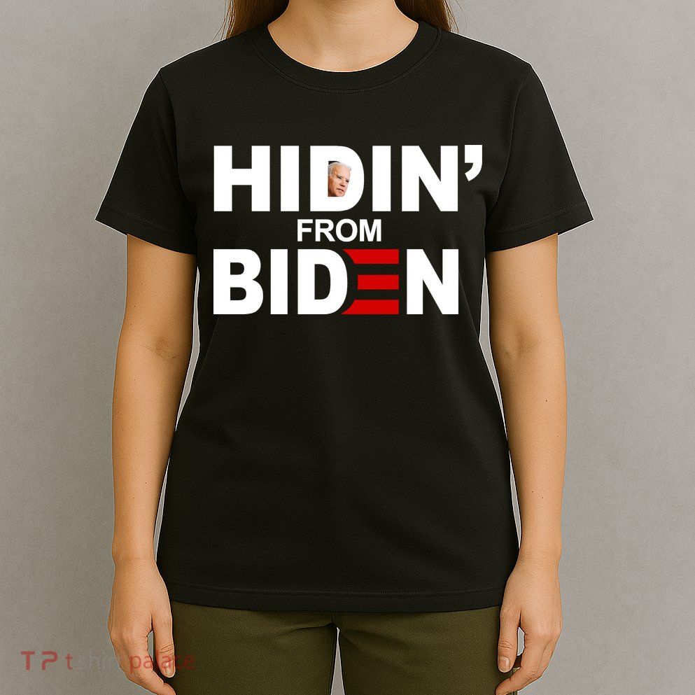 Hidin' From Biden  T-Shirt