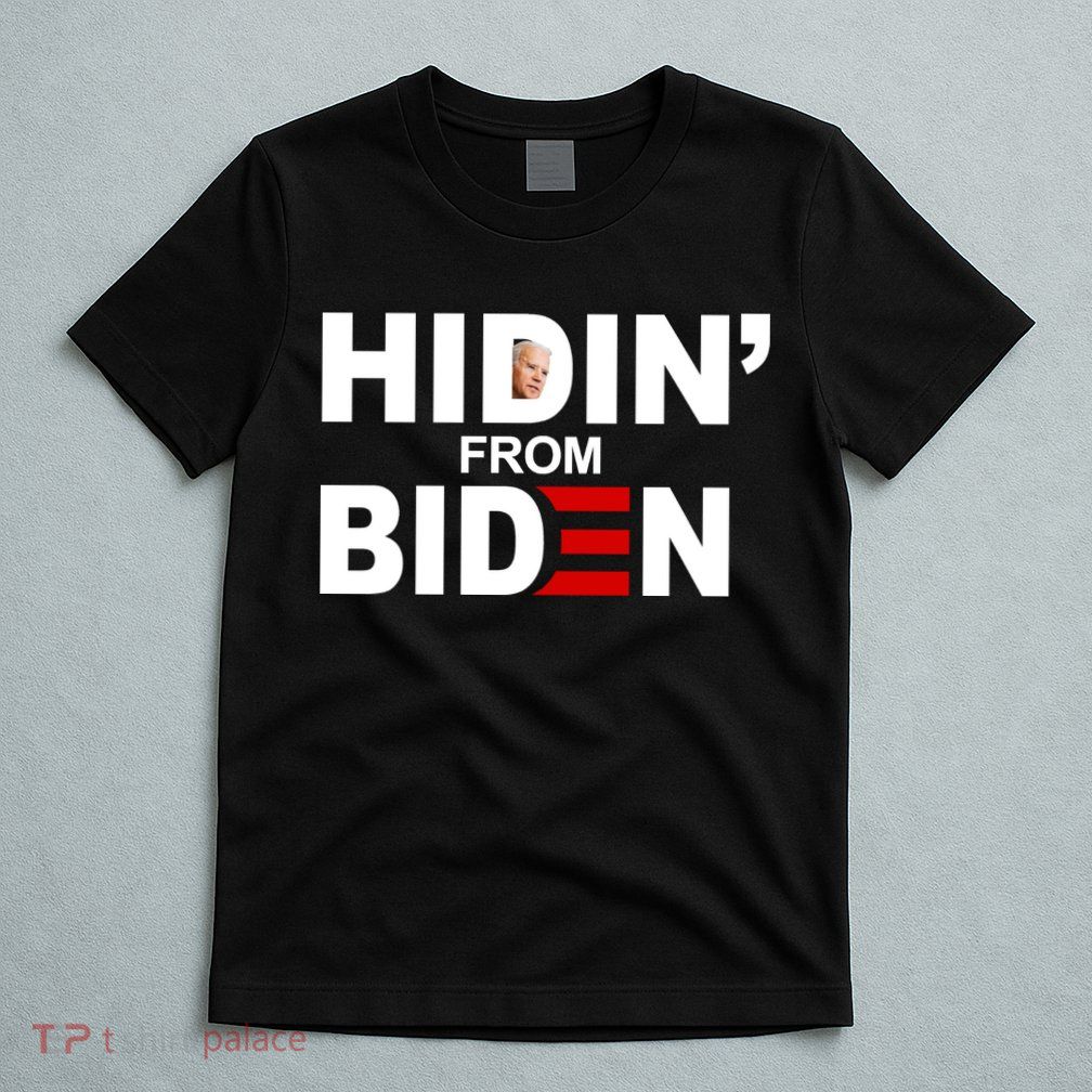 Hidin' From Biden  T-Shirt