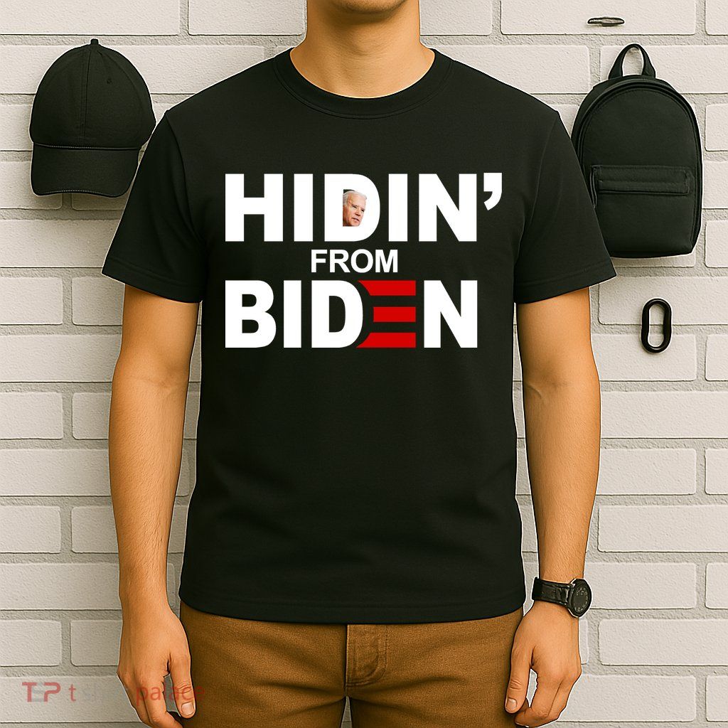 Hidin' From Biden  T-Shirt