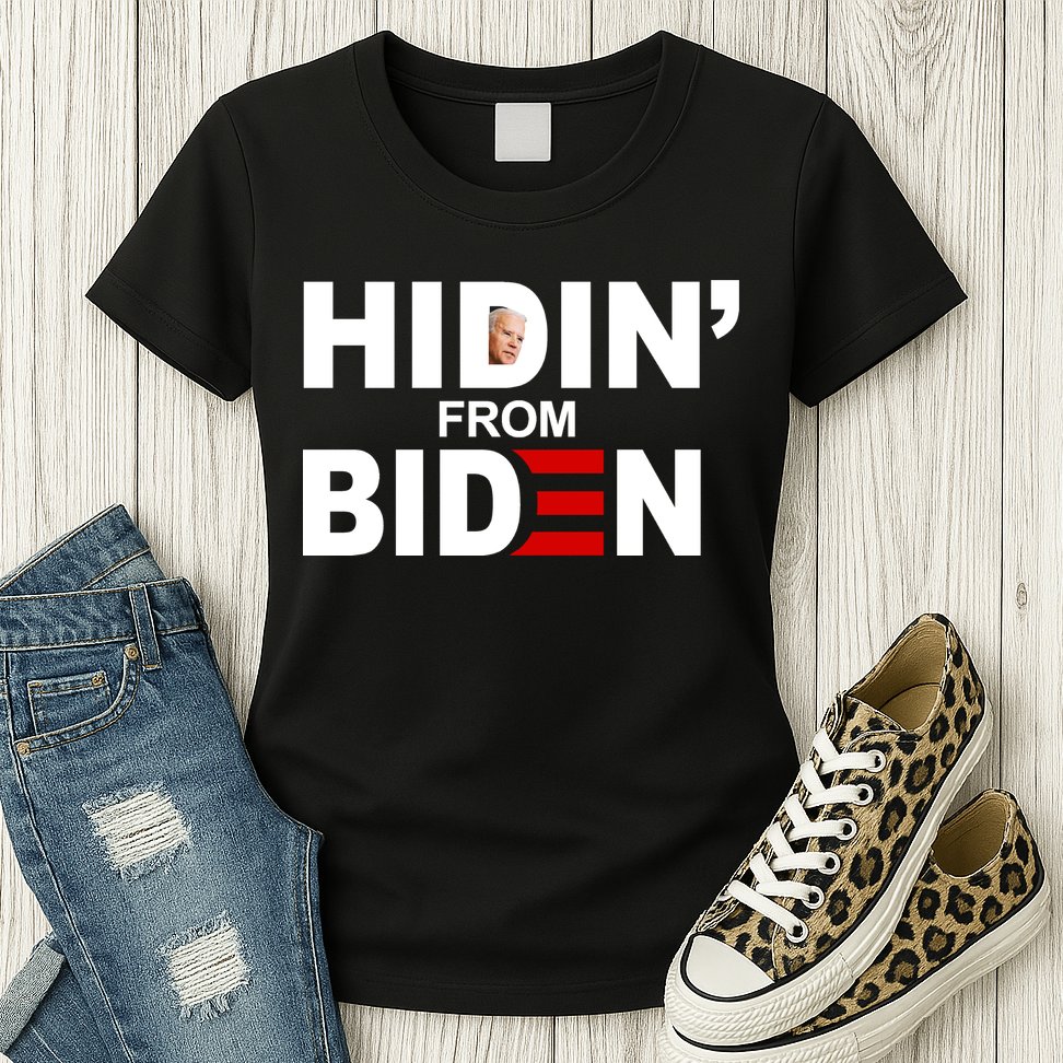 Hidin' From Biden  Womens T-Shirt