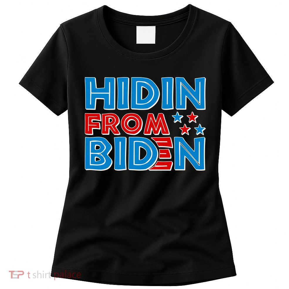 Hidin From Biden Pro Trump Funny Women's T-Shirt