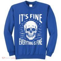 Halloween It's Fine Everything Is Fine Funny Skeleton Tall Sweatshirt