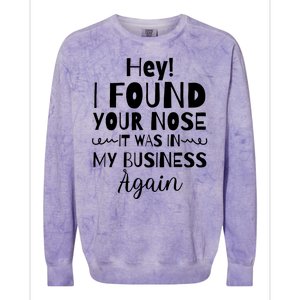 Hey! I Found Your Nose It Was In My Business Again Colorblast Crewneck Sweatshirt