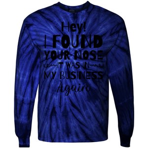 Hey! I Found Your Nose It Was In My Business Again Tie-Dye Long Sleeve Shirt