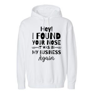 Hey! I Found Your Nose It Was In My Business Again Garment-Dyed Fleece Hoodie