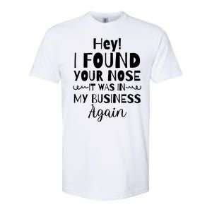 Hey! I Found Your Nose It Was In My Business Again Softstyle CVC T-Shirt