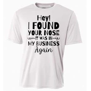 Hey! I Found Your Nose It Was In My Business Again Cooling Performance Crew T-Shirt