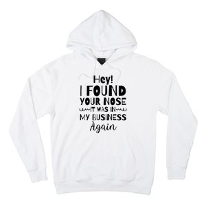 Hey! I Found Your Nose It Was In My Business Again Hoodie