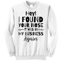 Hey! I Found Your Nose It Was In My Business Again Sweatshirt