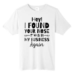 Hey! I Found Your Nose It Was In My Business Again Tall Fusion ChromaSoft Performance T-Shirt