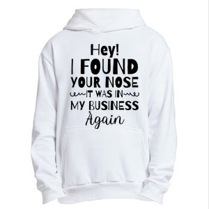 Hey! I Found Your Nose It Was In My Business Again Urban Pullover Hoodie