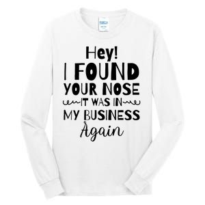 Hey! I Found Your Nose It Was In My Business Again Tall Long Sleeve T-Shirt