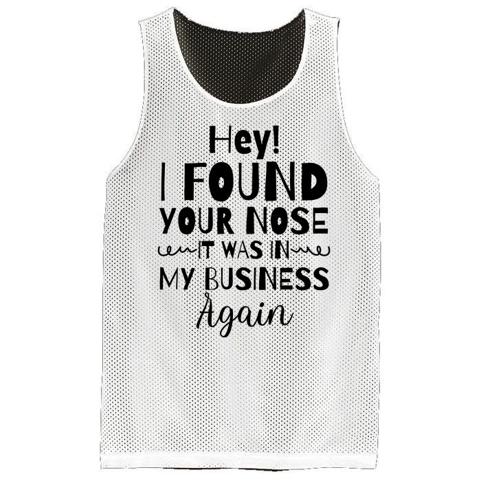 Hey! I Found Your Nose It Was In My Business Again Mesh Reversible Basketball Jersey Tank