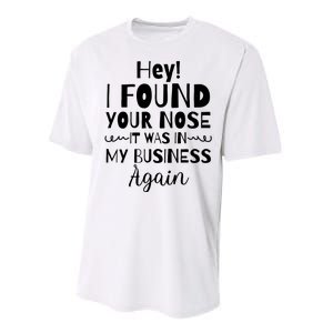 Hey! I Found Your Nose It Was In My Business Again Performance Sprint T-Shirt