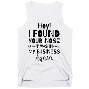 Hey! I Found Your Nose It Was In My Business Again Tank Top