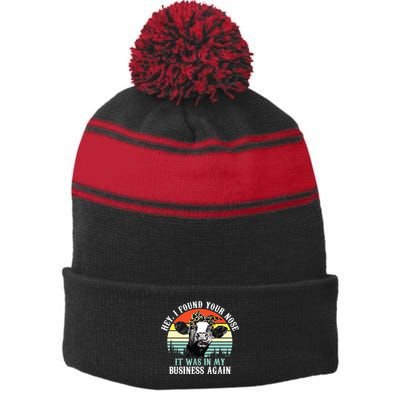Hey I Found Your Nose It Was In My Business Again Cow Stripe Pom Pom Beanie