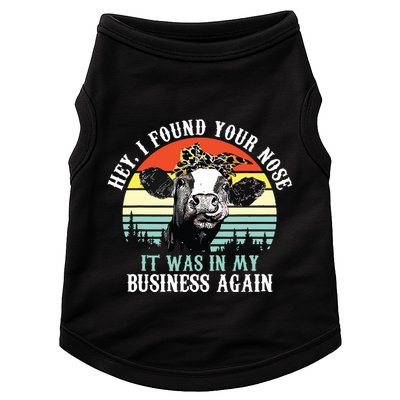 Hey I Found Your Nose It Was In My Business Again Cow Doggie Tank