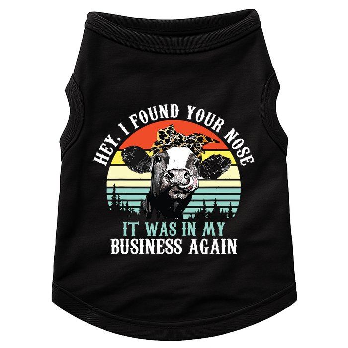 Hey I Found Your Nose It Was In My Business Again Cow Doggie Tank