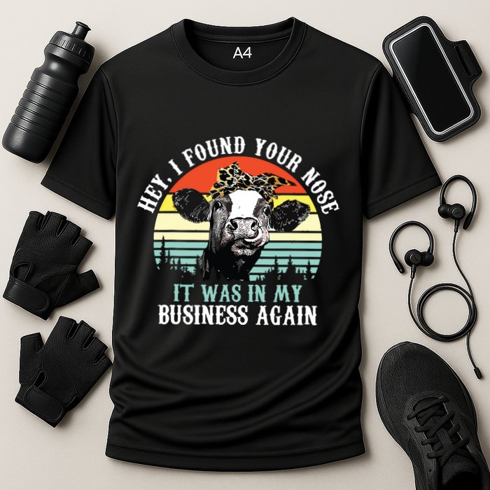 Hey I Found Your Nose It Was In My Business Again Cow Performance Shirt