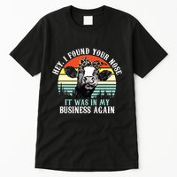 Hey I Found Your Nose It Was In My Business Again Cow Tall T-Shirt