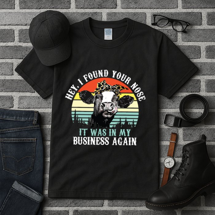 Hey I Found Your Nose It Was In My Business Again Cow Tall T-Shirt