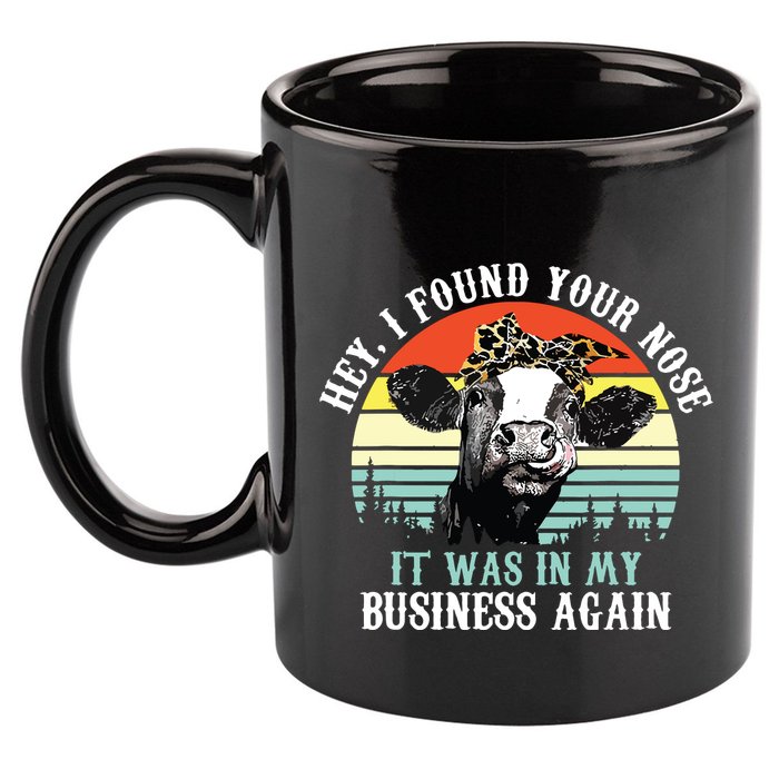 Hey I Found Your Nose It Was In My Business Again Cow 11oz C Handle Ceramic Mug
