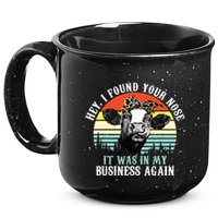 Hey I Found Your Nose It Was In My Business Again Cow 15oz Campfire Ceramic Mug