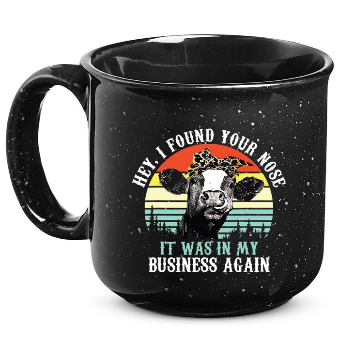 Hey I Found Your Nose It Was In My Business Again Cow 15oz Campfire Ceramic Mug