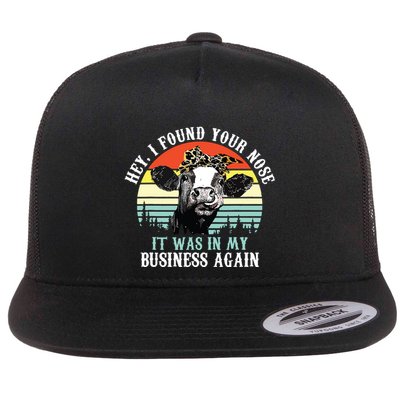 Hey I Found Your Nose It Was In My Business Again Cow Flatbill Hat