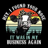 Hey I Found Your Nose It Was In My Business Again Cow Flatbill Hat