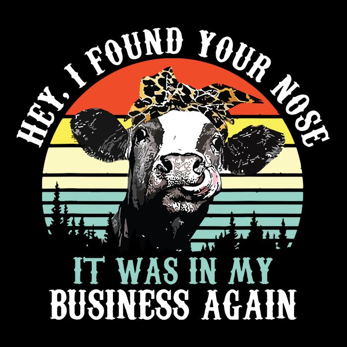 Hey I Found Your Nose It Was In My Business Again Cow Flatbill Hat