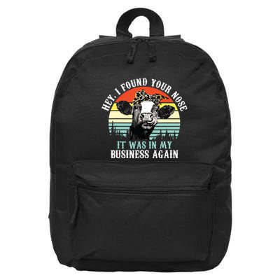 Hey I Found Your Nose It Was In My Business Again Cow 16 in Basic Backpack