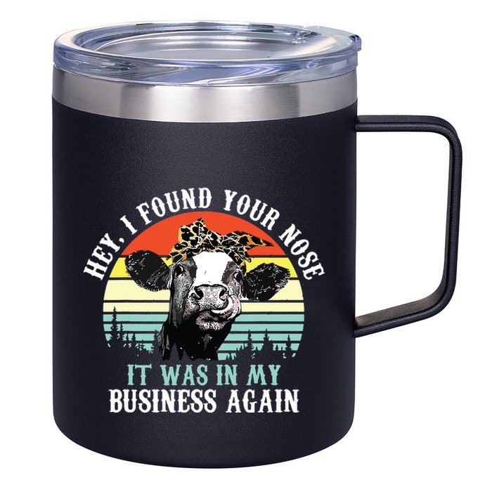 Hey I Found Your Nose It Was In My Business Again Cow 12oz Stainless Steel Coffee Mug